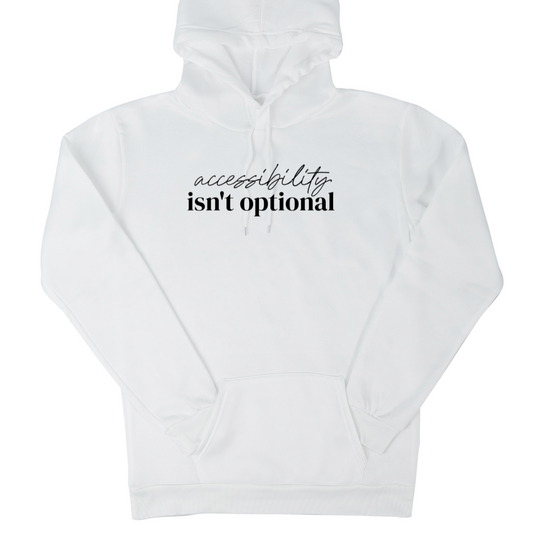 Digital mockup of a white hooded sweatshirt with 'Accessibility isn't Optional' written in the middle in black.