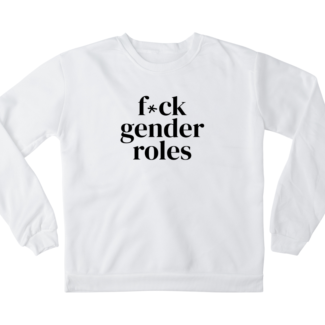 Digital mockup of a white crewneck sweatshirt with 'F*ck Gender Roles' written in the middle in black.