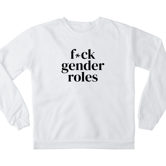 Digital mockup of a white crewneck sweatshirt with 'F*ck Gender Roles' written in the middle in black.