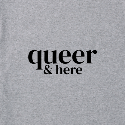 'Queer & Here' Crewneck