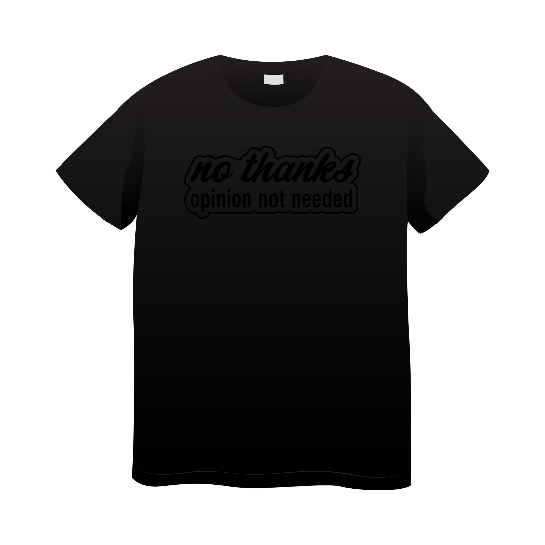 'No Thanks. Opinion Not Needed' Text T-Shirt