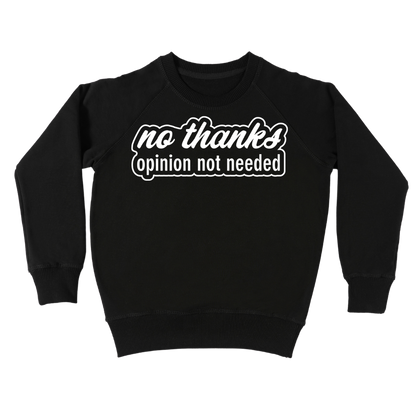 'No Thanks. Opinion Not Needed' Crewneck