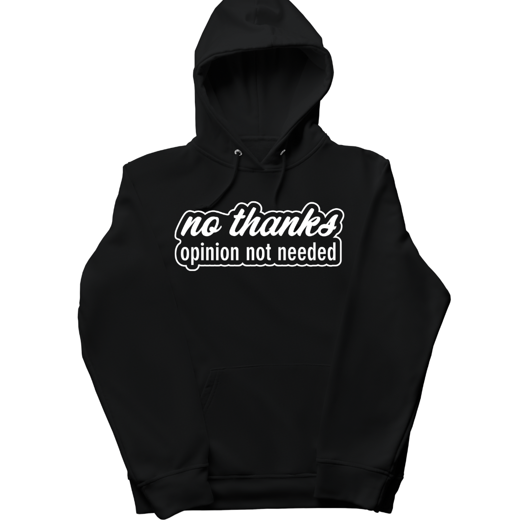 'No Thanks. Opinion Not Needed' Hoodie
