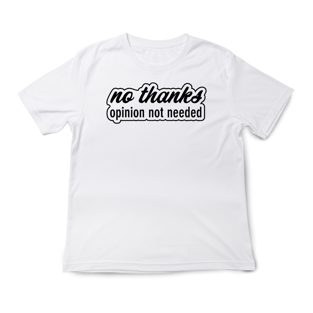 'No Thanks. Opinion Not Needed' Text T-Shirt